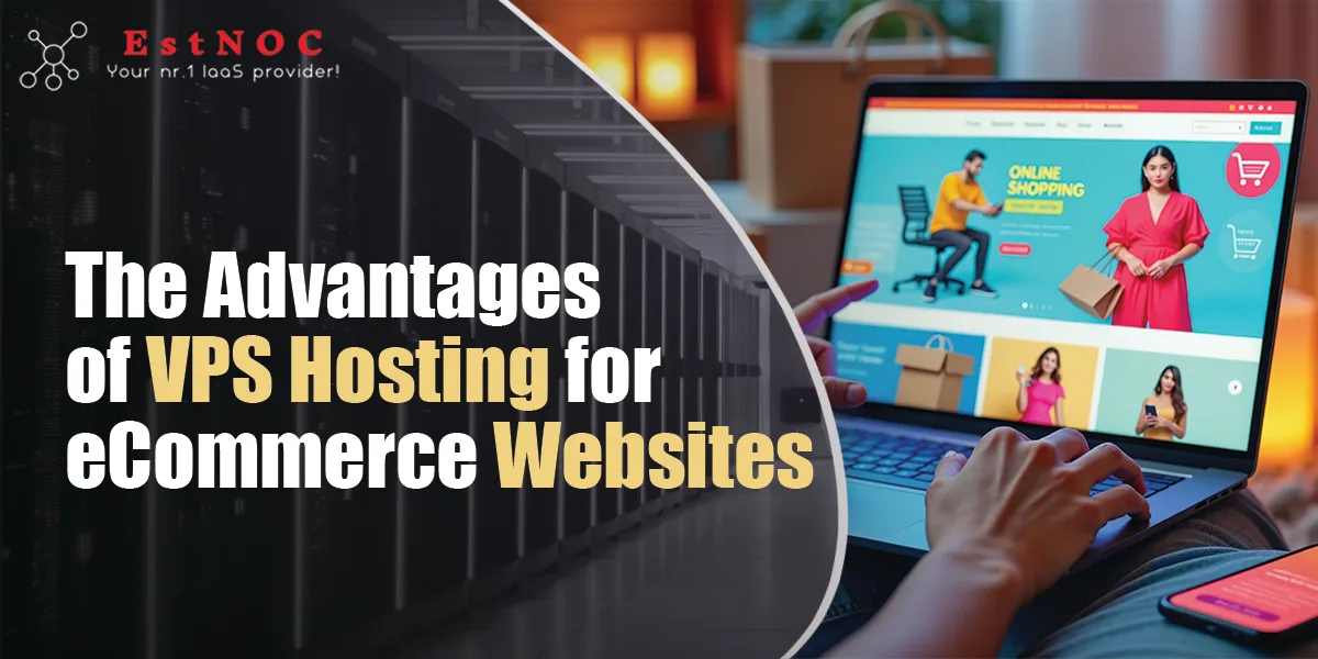 Advantages of VPS Hosting for eCommerce Websites